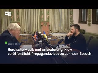 Heroische musik und anbiederung kiew veröffentlicht propagandavideo zu johnson besuch