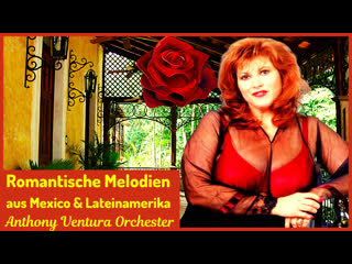 Romantische melodien aus mexico & lateinamerika video 2 la golondrina & mexican girl