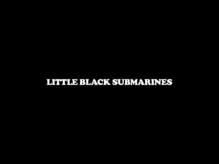 No wyld little black submarines (the black keys)