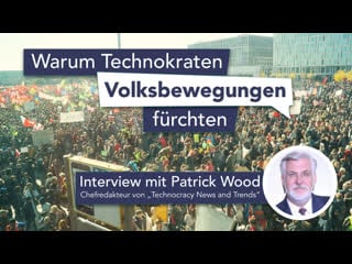 Warum technokraten volksbewegungen fürchten interview mit patrick wood