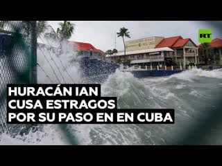 Ian se convierte en un "gran huracán" de categoría 3 y toca tierra en cuba