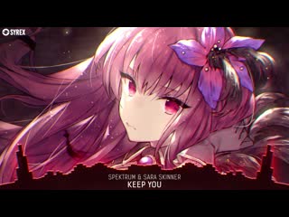 Nightcore keep you (spektrum sara skinner)