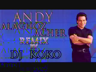 Andy alaghoz acher (dj koko mix)
