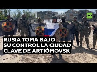 El ministerio de defensa ruso confirma la toma de la ciudad clave de artiómovsk