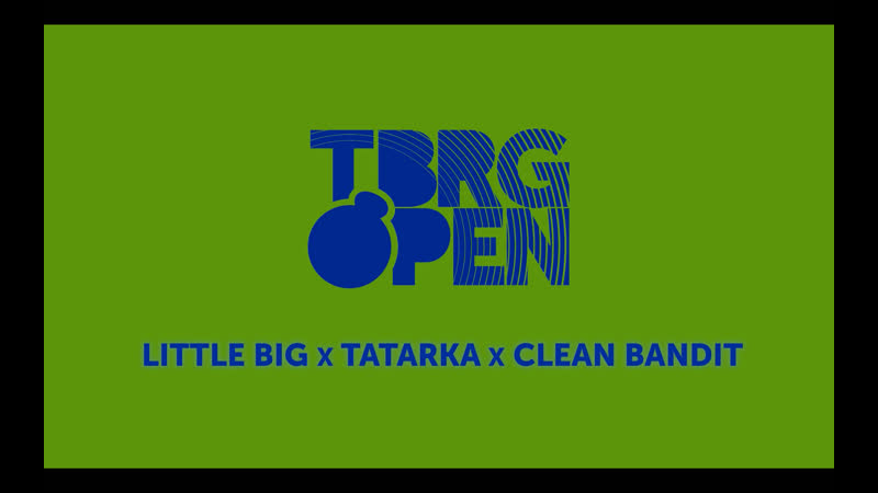 Tbrg open 2019 коллаборация clean bandit x little big x tatarka – coming soon!