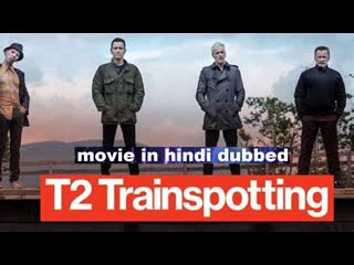 T2 trainspotting (2022) hindi dubbed movie