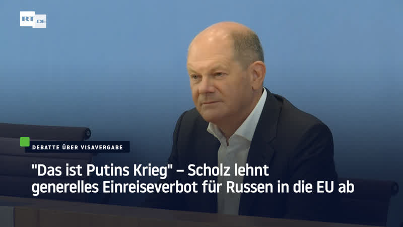 "das ist putins krieg" – scholz lehnt generelles einreiseverbot für russen in die eu ab