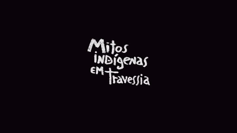 [filme] mitos indígenas em travessia