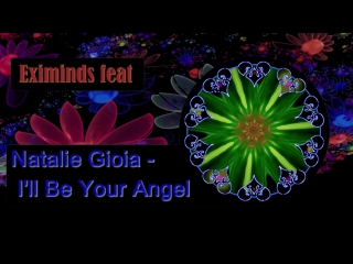 Eximinds feat natalie gioia ill be your angel (1080p60) sergeytron colormusic