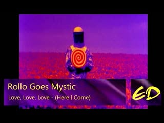 Rollo goes mystic – love, love, love (here i come)