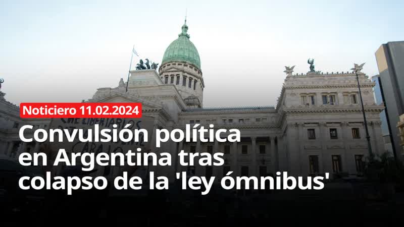 Convulsión política en argentina tras el colapso de la 'ley ómnibus' noticiero semanal rt 11 02 2024