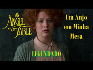 "an angel at my table" ou "um anjo em minha mesa" (1990) de jane campion legendado