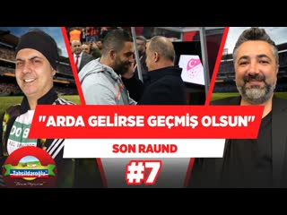 'arda turan galatasaray'a gelirse, geçmiş olsun!' | ali ece & serdar ali çelikler | son raund #7