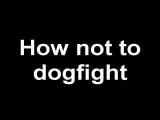 How not to dogfight