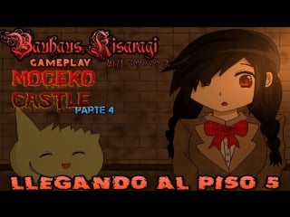 [gameplay] mogeko castle (parte 4) llegando al piso 5 (proximamente ki vs chakra)