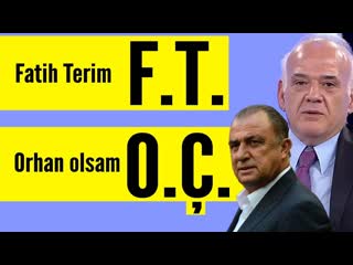 Çakar bu kez baltayı taşa vurdu! fatih terim f t ise benim adım orhan olsaydı o zaman