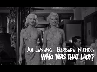 Joi lansing, barbara nichols (who was that lady?, 1960)