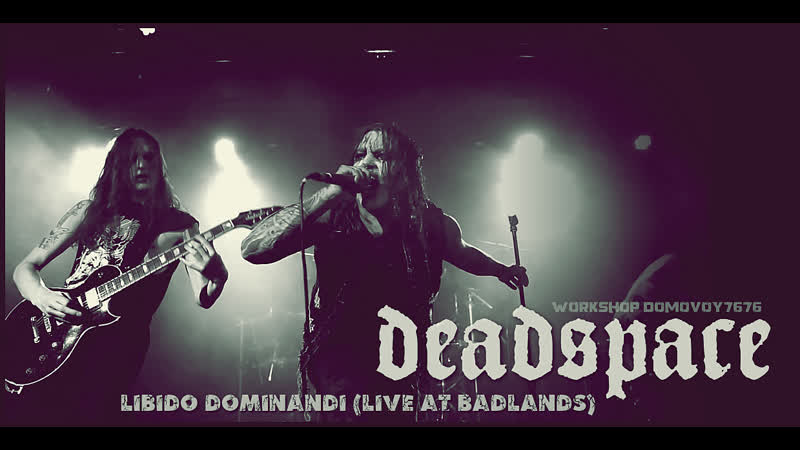 Deadspace libido dominandi (live at badlands)