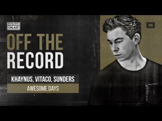 Hardwell off the record 095 [khaynus & sunders, vitaco awesome days]