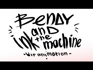 Bendy and the ink machine(wip animation)