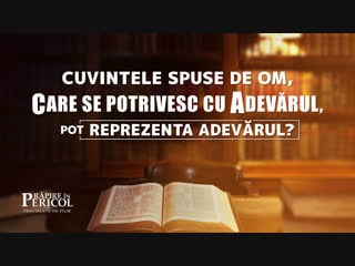 „răpire în pericol” cuvintele spuse de om, care se potrivesc cu adevărul, pot reprezenta adevărul
