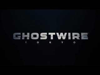 Ghostwire tokyo (gameplay reveal trailer)