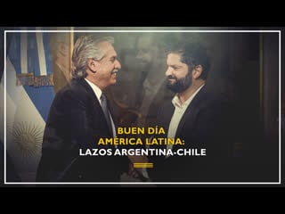 Lazos argentina chile | buen día américa latina