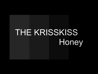 The krisskiss*honey* comming in alliance