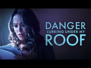 Опасность по соседству (2023) danger lurking under my roof (living next to danger)