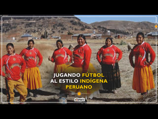 Jugando fútbol al estilo indígena peruano