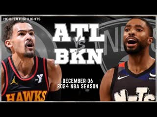 Atlanta hawks vs brooklyn nets full game highlights dec 6 2024 nba season