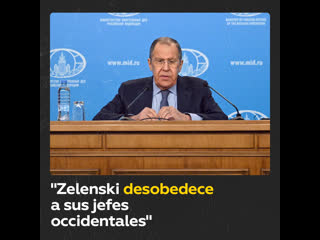 Lavrov "occidente espera hacer más obediente a zelenski, porque últimamente no lo es"