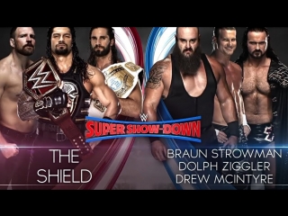 (wwe mania) super show down 2018 the shield vs braun strowman, dolph ziggler, and drew mcintyre