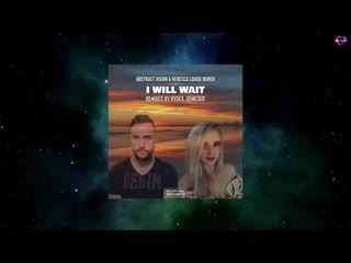 Abstract vision rebecca louise burch i will wait (rydex remix) yeiskomp records ( 360 x 640 )