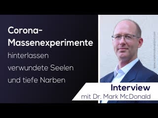 Corona massenexperimente hinterlassen verwundete seelen und tiefe narben interview mit dr mark mcdonald