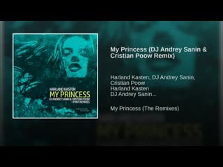 Harland kasten my princess (dj andrey sanin f cristian poow rmx)