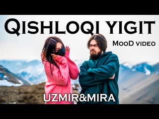 [uzmir] uzmir & mira qishloqi yigit (mood video) (1080p)