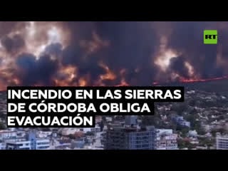 Argentina un incendio consume cientos de hectáreas y provoca una evacuación forzada