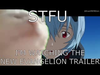 Stfu im watching the new evangelion trailer