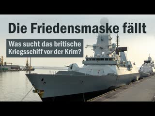 Die friedensmaske fällt was sucht das britische kriegsschiff vor der krim?