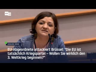 Eu abgeordnete attackiert brüssel "die eu ist tatsächlich kriegspartei – wollen sie wirklich den 3 weltkrieg beginnen?"