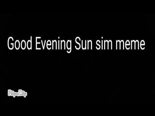 Wildcraft meme good evening sun sim