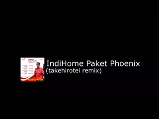 Indihome paket phoenix (takehirotei remix) / my jam 812