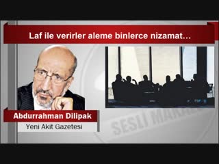 Abdurrahman dilipak laf ile verirler aleme binlerce nizamat…