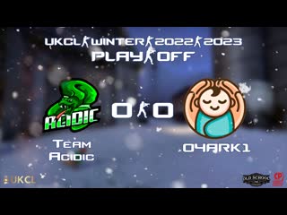 Ukcl winter 2022 | team acidic 04ar0va$hk1 | четвертьфинал