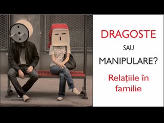 Dragoste sau manipulare? relațiile în familie