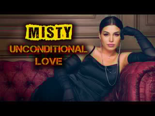 Misty unconditional love