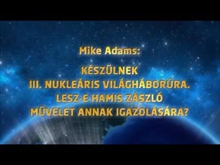 Mike adams felkészülés a iii nukleáris világháborúra hamis zászlóval fogják igazolni?