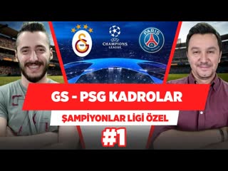 12 galatasaray paris saint germain kadroları evren göz berkay tokgöz şampiyonlar ligi özel