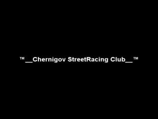 ™ chernigov streetracing club ™